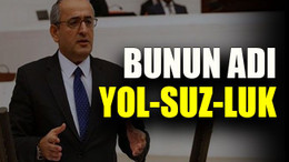 Haydar Akar: "Bunun adı YOL-SUZ-LUK"