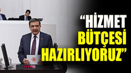 AKP’li vekil: “Hizmet bütçesi hazırlıyoruz”