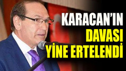 Karacan’ın davası yine ertelendi