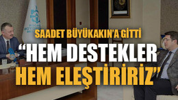 “Hem destekler hem eleştiririz”