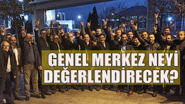 Genel Merkez neyi değerlendirecek?