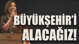 O Büyükşehir’i alacağız!