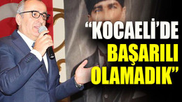 “Kocaeli’de başarılı olamadık”