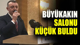 Büyükakın salonu küçük buldu