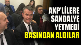 AKP’lilere sandalye yetmedi, basından aldılar