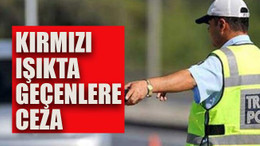 Kırmızı ışıkta geçenlere ceza
