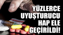 Yüzlerce uyuşturucu hap ele geçirildi!