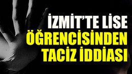İzmit’te lise öğrencisinden taciz iddiası