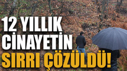 12 yıllık cinayetin sırrı çözüldü!