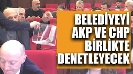Belediyeyi, AKP ve CHP birlikte denetleyecek