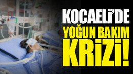 Kocaeli’de yoğun bakım krizi!