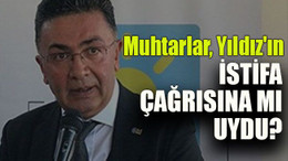 Muhtarlar, Yıldız'ın istifa çağrısına mı uydu?