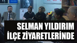 Selman Yıldırım ilçe ziyaretlerinde