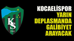 Kocaelispor yarın deplasmanda galibiyet arayacak