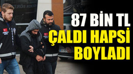 87 bin TL çaldı hapsi boyladı