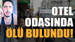 Otel odasında ölü bulundu!