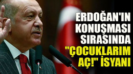 Erdoğan'ın konuşması sırasında "Çocuklarım aç!" isyanı canlı yayını kestiler