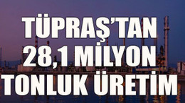 TÜPRAŞ’tan 28,1 milyon tonluk üretim