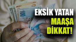 Eksik yatan maaşa dikkat!