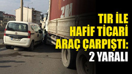 TIR ile hafif ticari araç çarpıştı: 2 yaralı