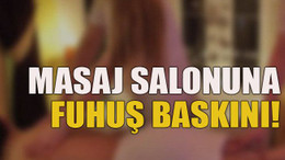 Masaj salonuna fuhuş baskını!