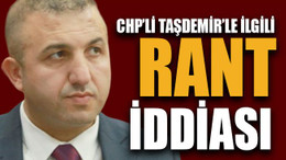 CHP’li Taşdemir’le ilgili rant iddiası!