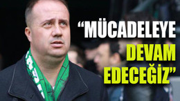 Dinçel: “Mücadeleye devam edeceğiz”