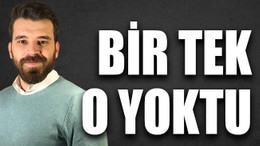 Bir tek o yoktu