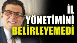 İl yönetimini belirleyemedi