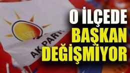 O ilçede başkan değişmiyor
