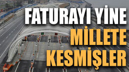 Faturayı yine millete kesmişler