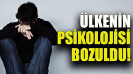 Ülkenin psikolojisi bozuldu!