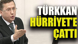Türkkan Hürriyet’e çattı