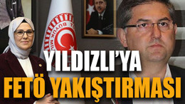 Yıldızlı’ya FETÖ yakıştırması!
