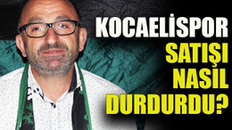 Kocaelispor satışı nasıl durdurdu?