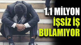 1.1 Milyon işsiz iş bulamıyor