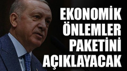 Ekonomik önlemler paketini açıklayacak