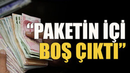 “Paketin içi boş çıktı”