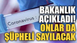 Bakanlık açıkladı! Onlar da şüpheli sayılacak