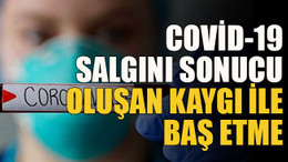 COVİD-19 salgını sonucu oluşan kaygı ile baş etme