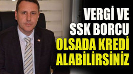 Vergi ve SSK borcu olsada kredi alabilirsiniz
