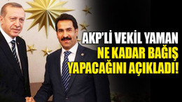 AKP’li vekil Yaman ne kadar bağış yapacağını açıkladı!