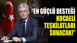 “En güçlü desteği Kocaeli teşkilatları sunacak!”