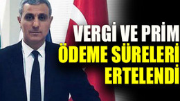 Vergi ve prim ödeme süreleri ertelendi