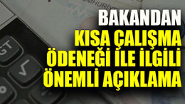 Bakandan kısa çalışma ödeneği ile ilgili önemli açıklama