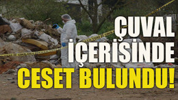 Çuval içerisinde ceset bulundu!