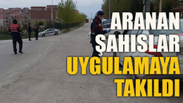 Aranan şahıslar uygulamaya takıldı