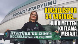 Kocaelispor, 54 yaşında... Hürriyet'ten kutlama mesajı!
