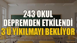 243 okul depremden etkilendi, 3’ü yıkılmayı bekliyor