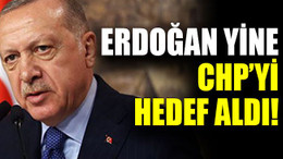 Erdoğan yine CHP’yi hedef aldı!